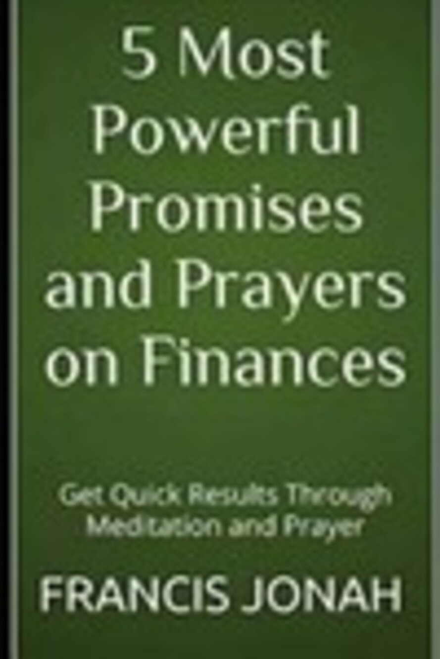 5 Most Powerful Promises and Prayers on Finances: Get Quick Results Through M...